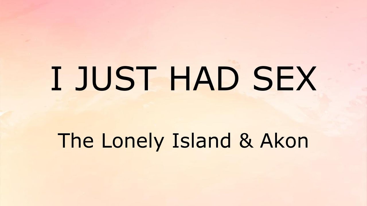 I Just Had Sex Lyrics The Lonely Island Akon