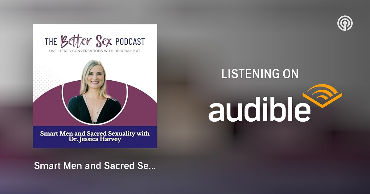Smart Men And Sacred Sexuality With Dr Jessica Harvey The Better Sex Podcast Unfiltered Smart Men And Sacred Sexuality With Dr Jessica Harvey The Better Sex Podcast Unfiltered